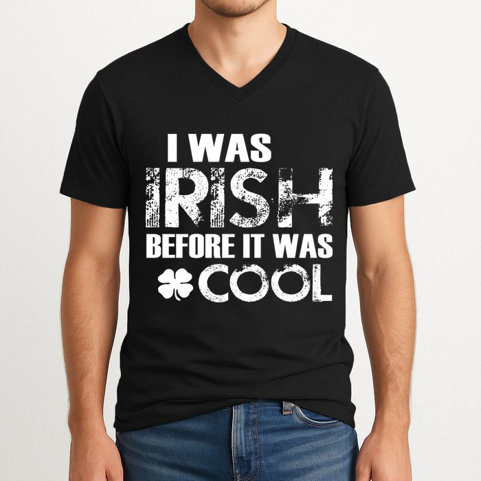 I Was Irish Before It Was Cool Funny V-Neck T-Shirt