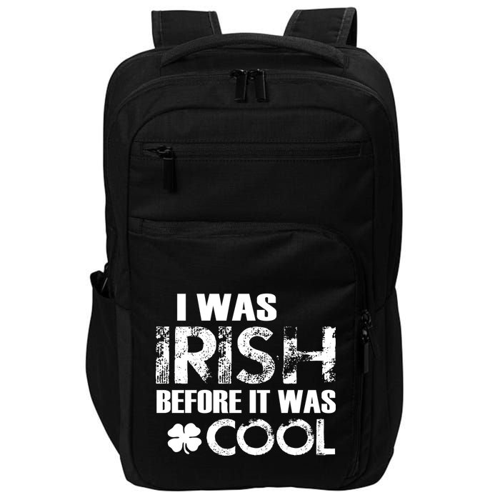 I Was Irish Before It Was Cool Funny Impact Tech Backpack