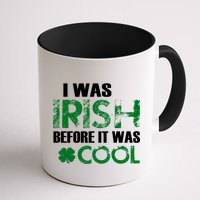 I Was Irish Before It Was Cool Funny Mug