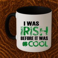 I Was Irish Before It Was Cool Funny Mug