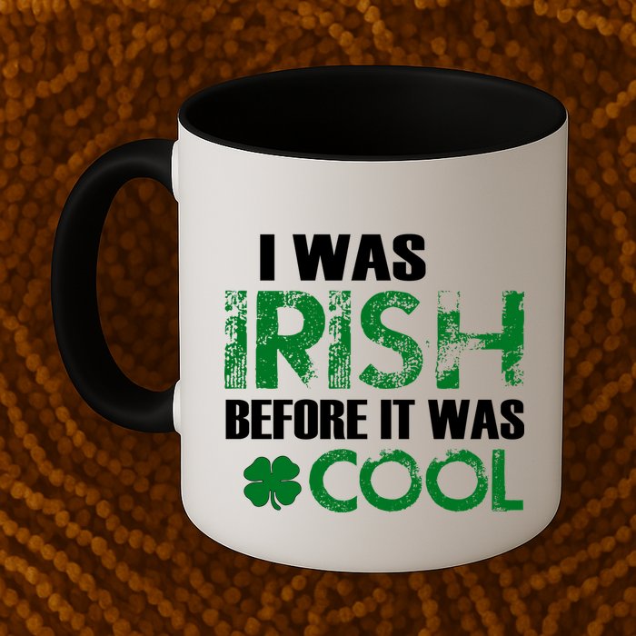 I Was Irish Before It Was Cool Funny Mug