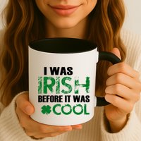 I Was Irish Before It Was Cool Funny Mug