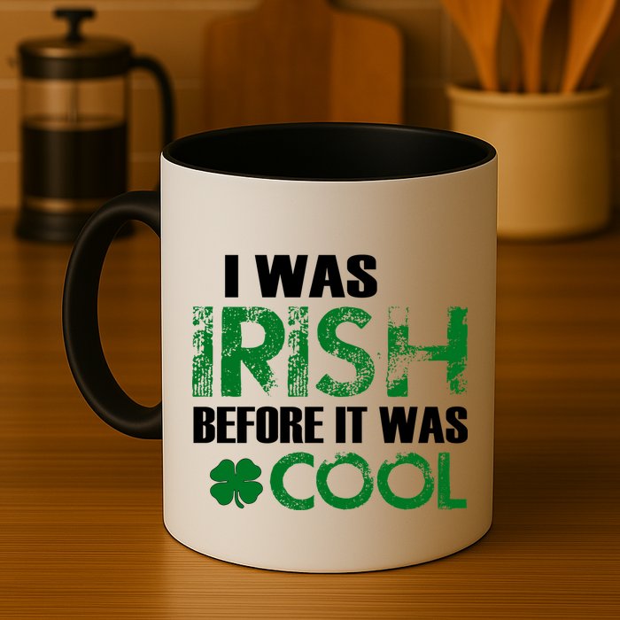 I Was Irish Before It Was Cool Funny Mug