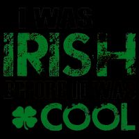I Was Irish Before It Was Cool Funny Mug