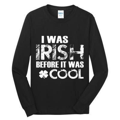 I Was Irish Before It Was Cool Funny Tall Long Sleeve T-Shirt