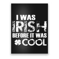 I Was Irish Before It Was Cool Funny Poster