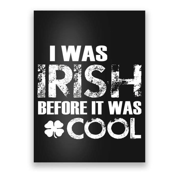 I Was Irish Before It Was Cool Funny Poster