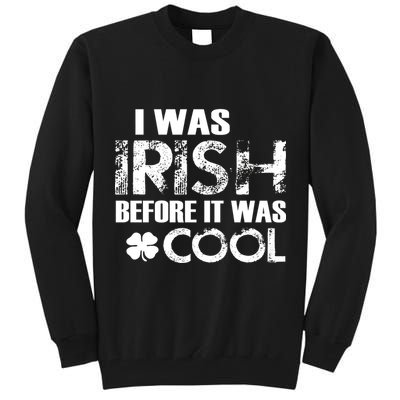 I Was Irish Before It Was Cool Funny Tall Sweatshirt