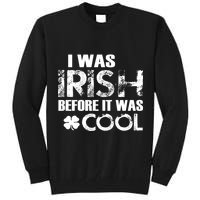 I Was Irish Before It Was Cool Funny Tall Sweatshirt