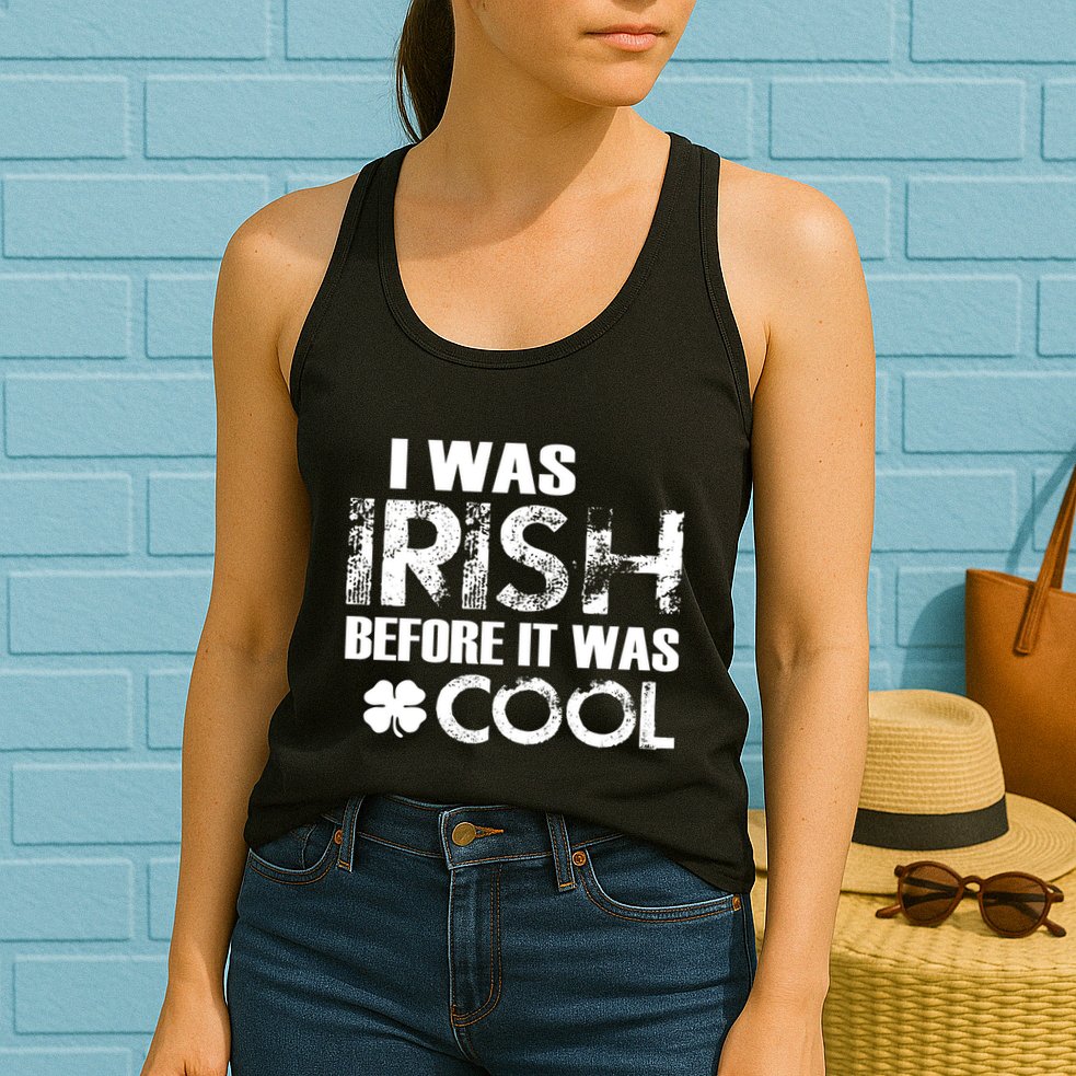 I Was Irish Before It Was Cool Funny Womens Tank Top