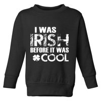 I Was Irish Before It Was Cool Funny Toddler Sweatshirt