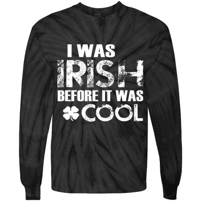 I Was Irish Before It Was Cool Funny Tie-Dye Long Sleeve Shirt