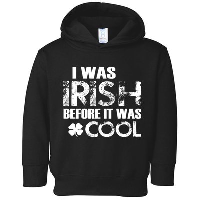 I Was Irish Before It Was Cool Funny Toddler Hoodie