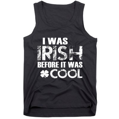 I Was Irish Before It Was Cool Funny Tank Top