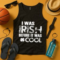 I Was Irish Before It Was Cool Funny Tank Top
