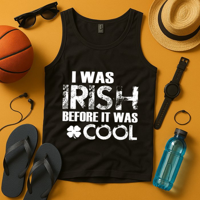 I Was Irish Before It Was Cool Funny Tank Top