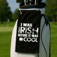 I Was Irish Before It Was Cool Funny Golf Towel