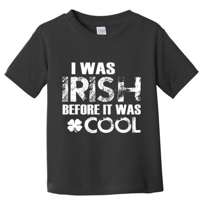 I Was Irish Before It Was Cool Funny Toddler T-Shirt