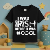 I Was Irish Before It Was Cool Funny Toddler T-Shirt