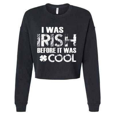 I Was Irish Before It Was Cool Funny Cropped Pullover Crew