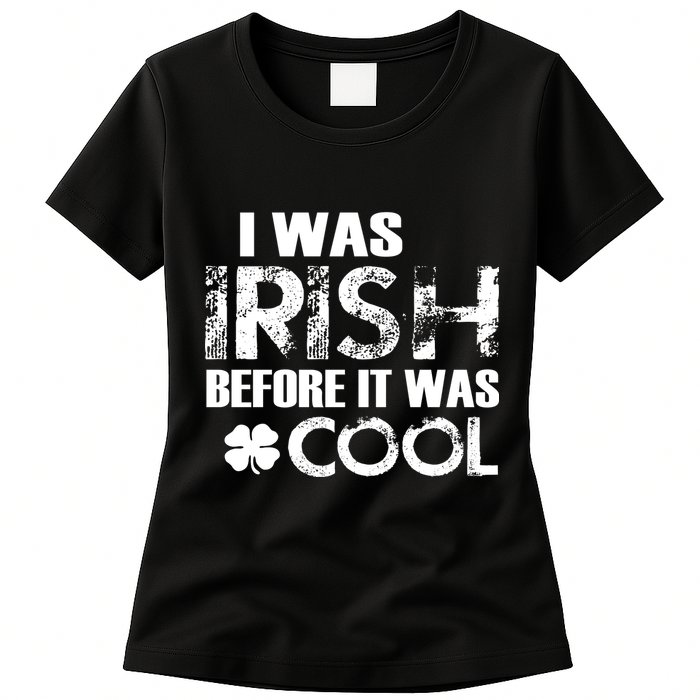 I Was Irish Before It Was Cool Funny Womens T-Shirt