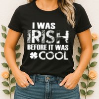 I Was Irish Before It Was Cool Funny Womens T-Shirt