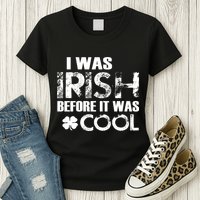 I Was Irish Before It Was Cool Funny Womens T-Shirt