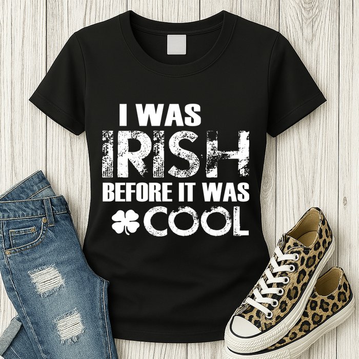 I Was Irish Before It Was Cool Funny Womens T-Shirt