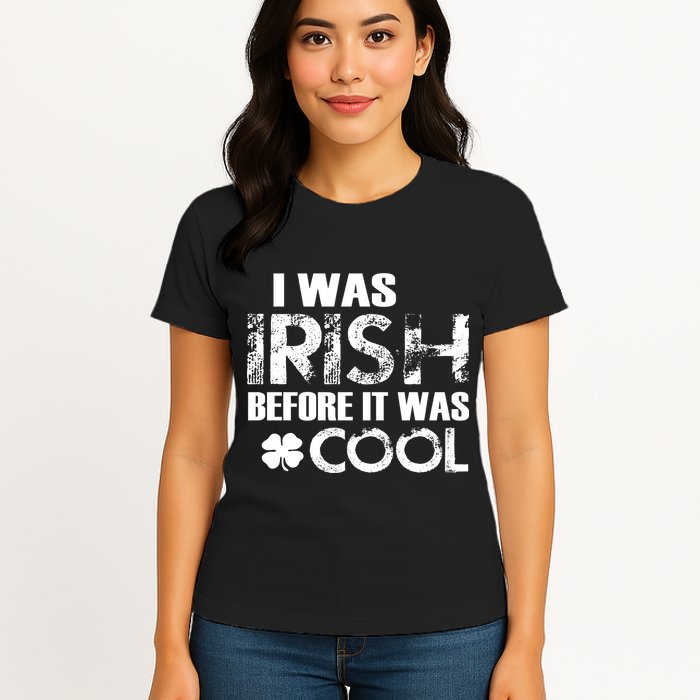I Was Irish Before It Was Cool Funny Womens T-Shirt