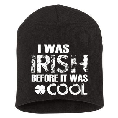 I Was Irish Before It Was Cool Funny Short Acrylic Beanie