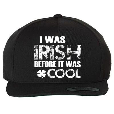 I Was Irish Before It Was Cool Funny Wool Snapback Cap