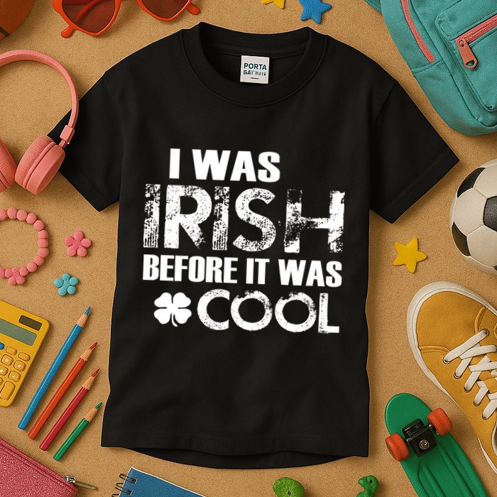 I Was Irish Before It Was Cool Funny Kids T-Shirt