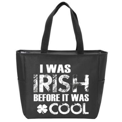 I Was Irish Before It Was Cool Funny Zip Tote Bag