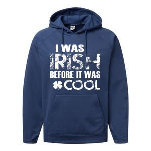 I Was Irish Before It Was Cool Funny Performance Fleece Hoodie