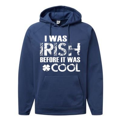 I Was Irish Before It Was Cool Funny Performance Fleece Hoodie