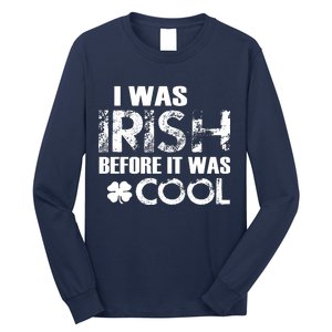 I Was Irish Before It Was Cool Funny Long Sleeve Shirt