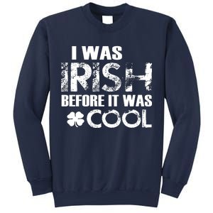 I Was Irish Before It Was Cool Funny Sweatshirt