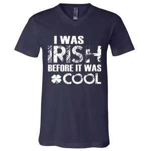 I Was Irish Before It Was Cool Funny V-Neck T-Shirt