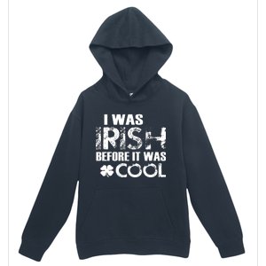 I Was Irish Before It Was Cool Funny Urban Pullover Hoodie