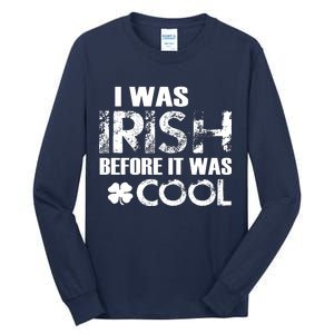 I Was Irish Before It Was Cool Funny Tall Long Sleeve T-Shirt