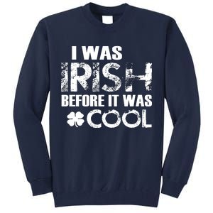 I Was Irish Before It Was Cool Funny Tall Sweatshirt