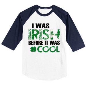 I Was Irish Before It Was Cool Funny Baseball Sleeve Shirt