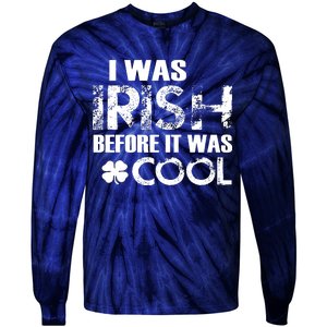 I Was Irish Before It Was Cool Funny Tie-Dye Long Sleeve Shirt