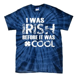 I Was Irish Before It Was Cool Funny Tie-Dye T-Shirt