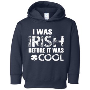 I Was Irish Before It Was Cool Funny Toddler Hoodie