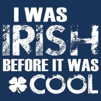 I Was Irish Before It Was Cool Funny Infant Baby Jersey Bodysuit