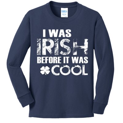 I Was Irish Before It Was Cool Funny Kids Long Sleeve Shirt