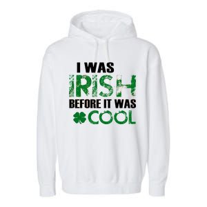 I Was Irish Before It Was Cool Funny Garment-Dyed Fleece Hoodie