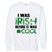 I Was Irish Before It Was Cool Funny Garment-Dyed Sweatshirt
