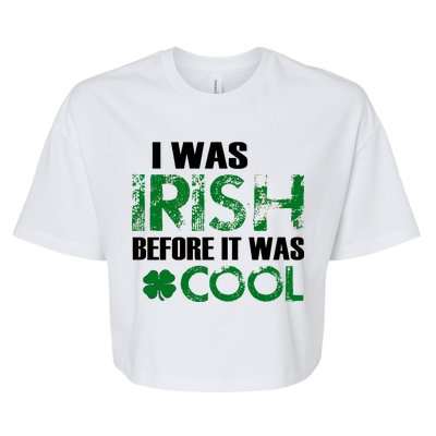 I Was Irish Before It Was Cool Funny Bella+Canvas Jersey Crop Tee